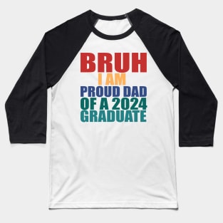 bruh i am proud dad of a 2024 graduate Baseball T-Shirt